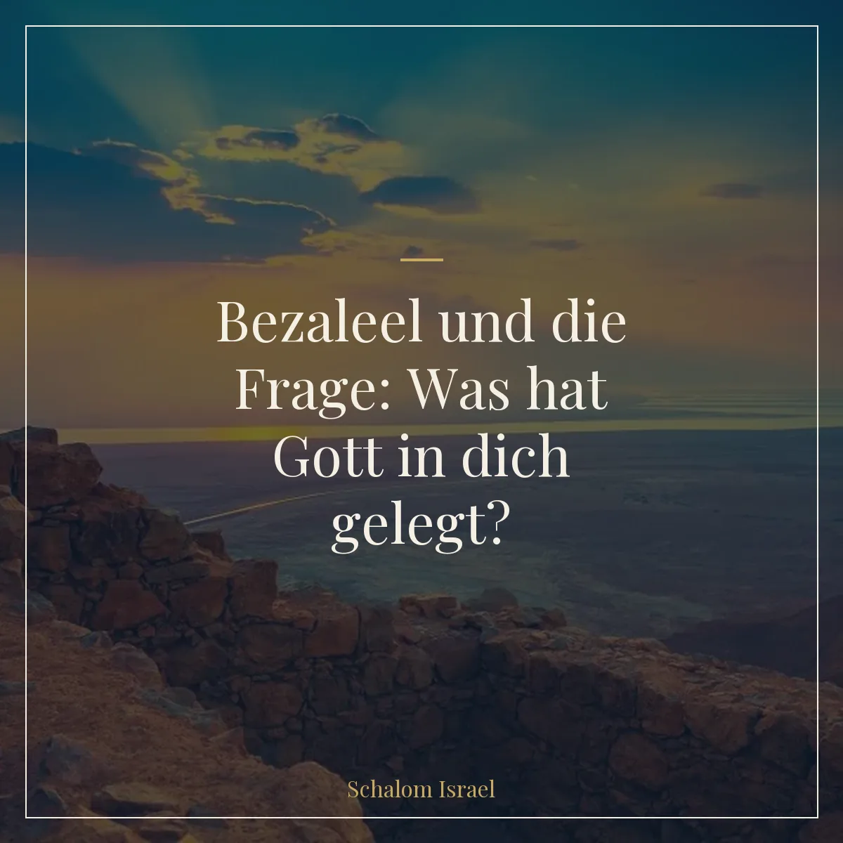 Bezaleel und die Frage: Was hat Gott in dich gelegt?