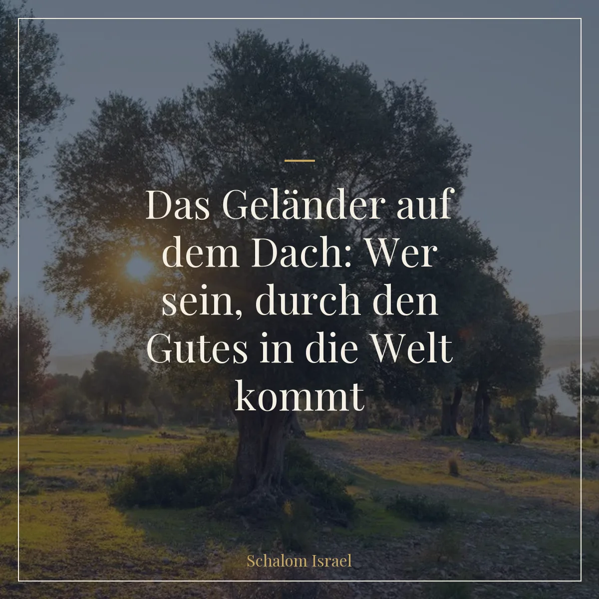 Das Geländer auf dem Dach: Wer sein, durch den Gutes in die Welt kommt