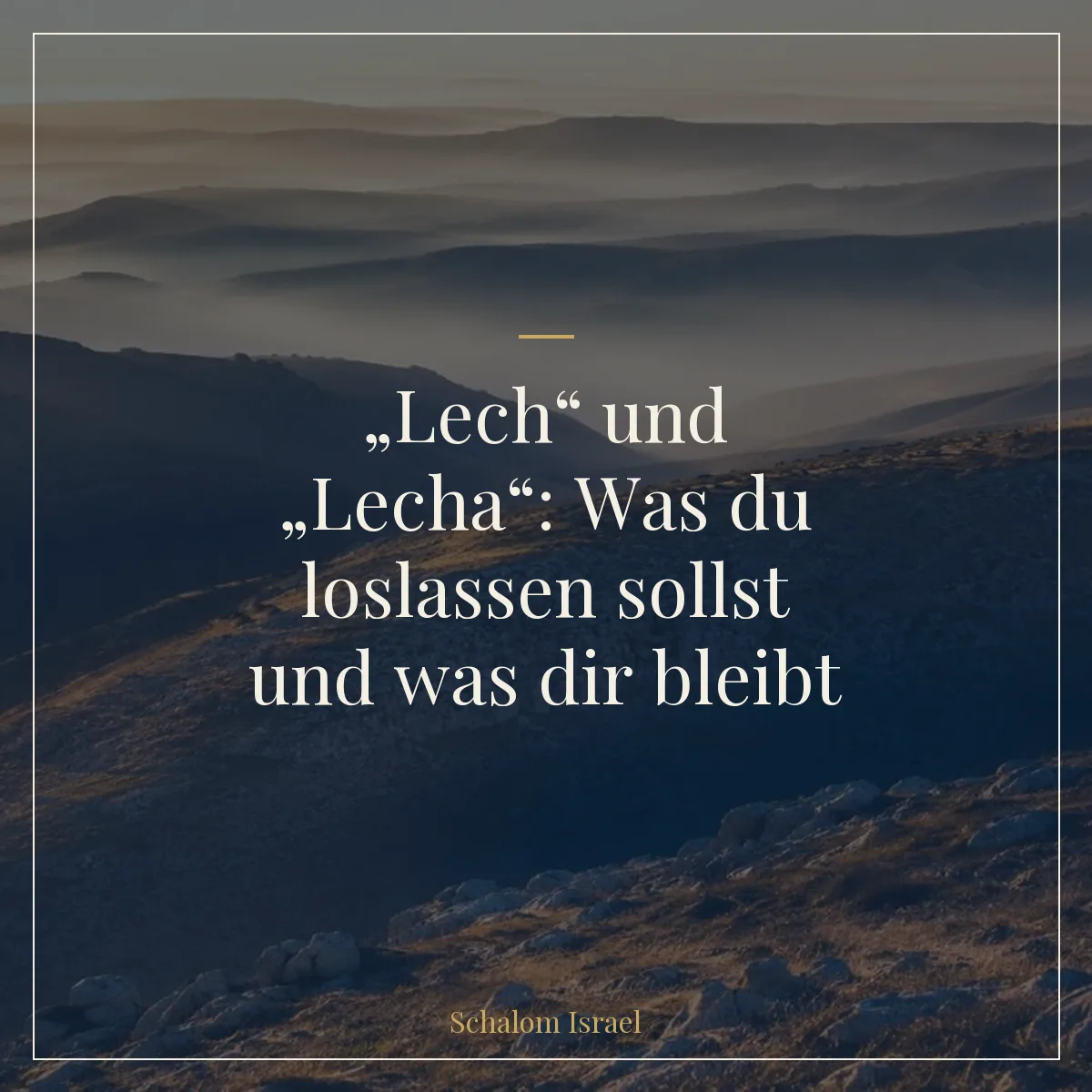 „Lech“ und „Lecha“: Was du loslassen sollst und was dir bleibt