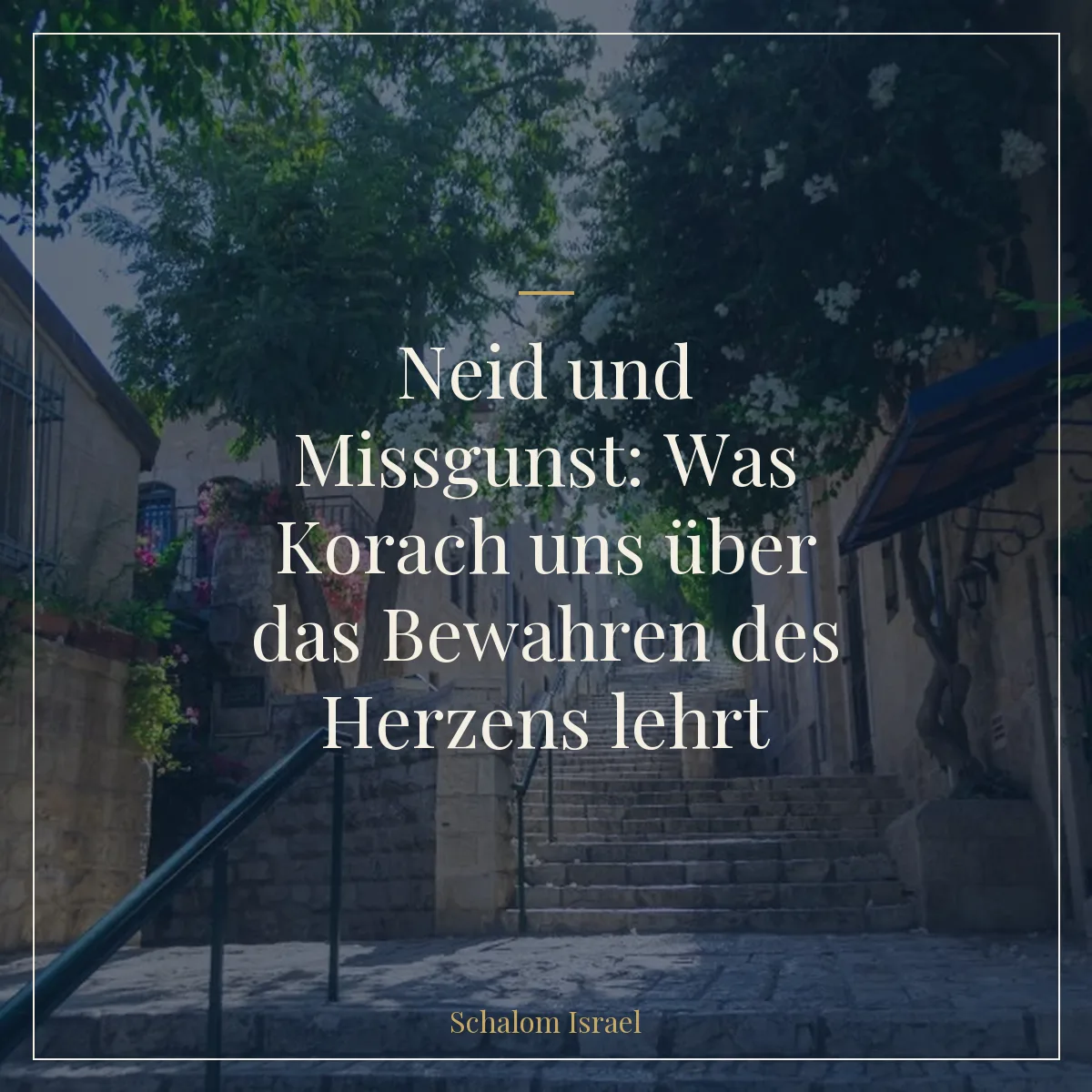 Neid und Missgunst: Was Korach uns über das Bewahren des Herzens lehrt