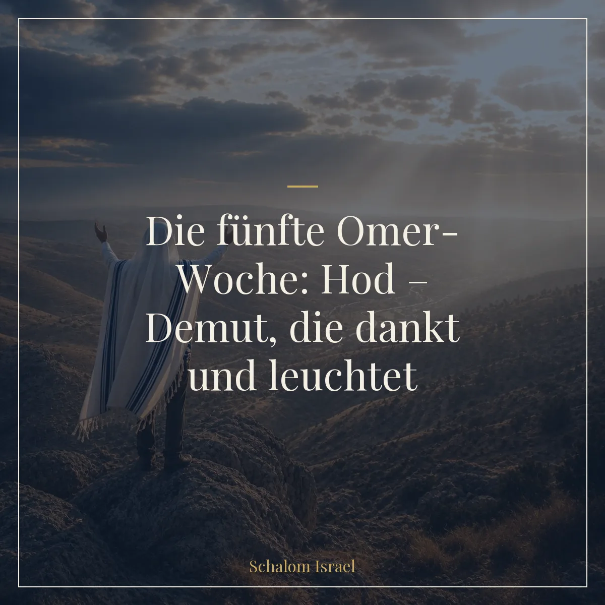 Die fünfte Omer-Woche: Hod – Demut, die dankt und leuchtet