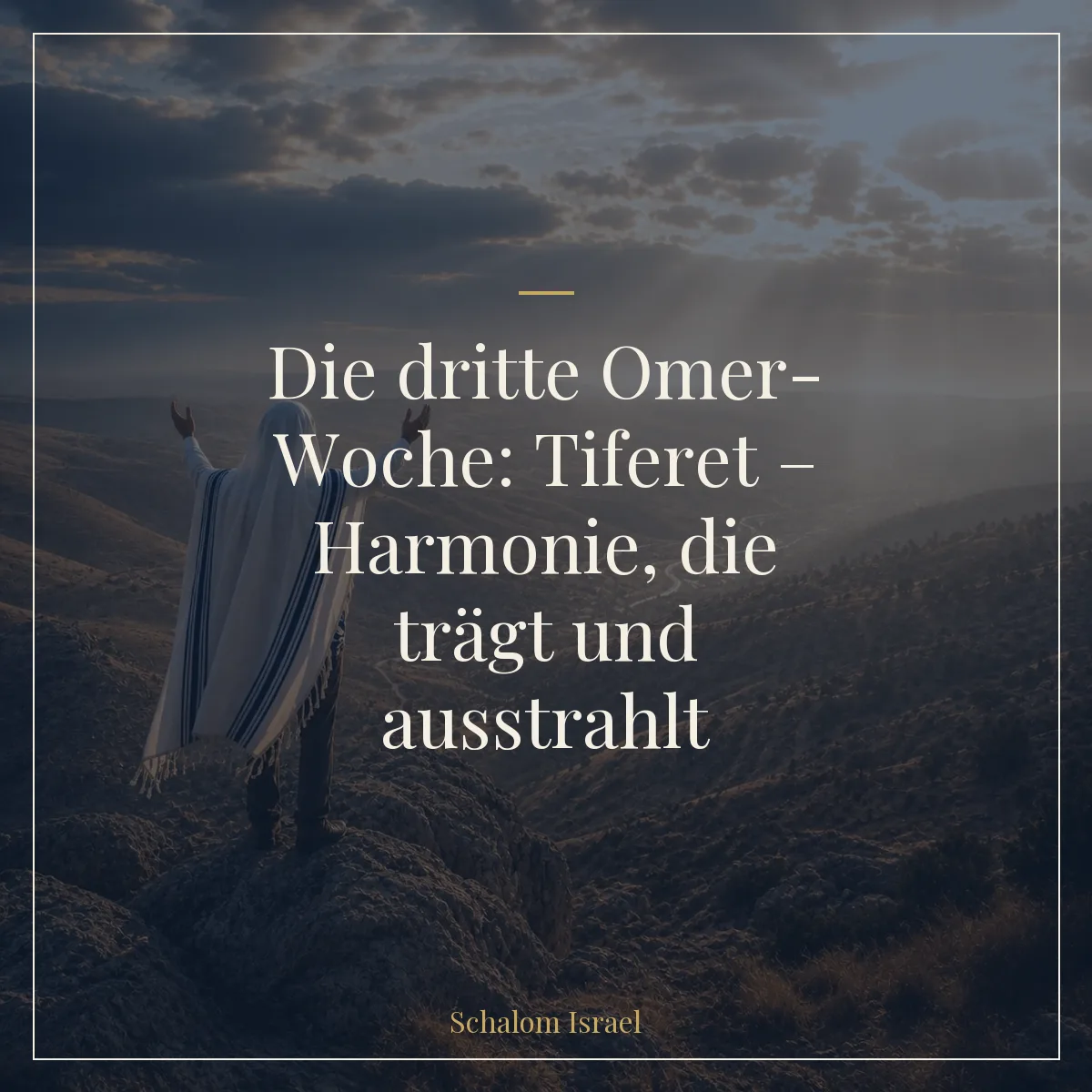 Die dritte Omer-Woche: Tiferet – Harmonie, die trägt und ausstrahlt
