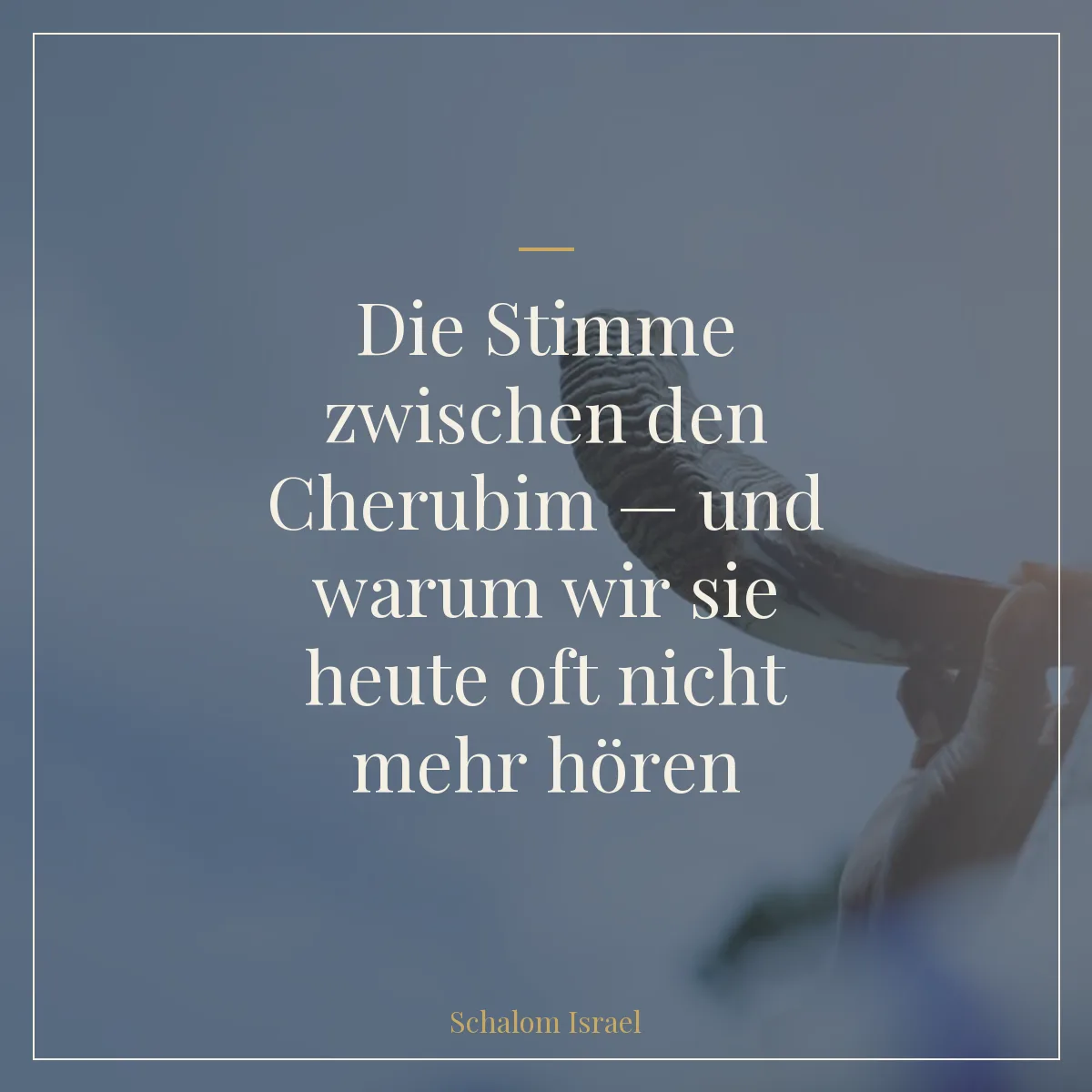 Die Stimme zwischen den Cherubim – und warum wir sie heute oft nicht mehr hören