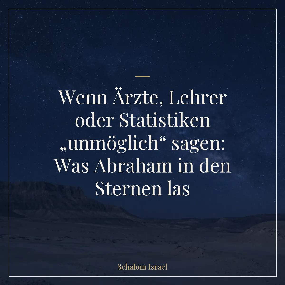 Wenn Ärzte, Lehrer oder Statistiken „unmöglich“ sagen: Was Abraham in den Sternen las